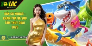 Bắn Cá XOILAC - Khám Phá Và Sưu Tầm Thủy Quái 2025