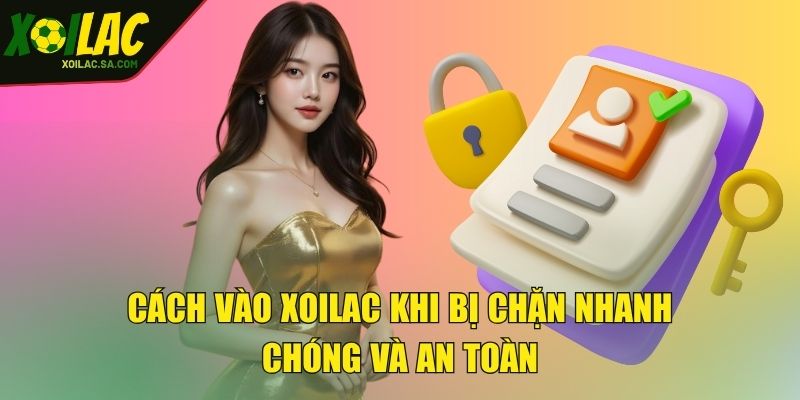 Cách Vào XOILAC Khi Bị Chặn Nhanh Gọn An Toàn Hiệu Quả 4 Cách vào XOILAC khi bị chặn nhanh chóng và an toàn
