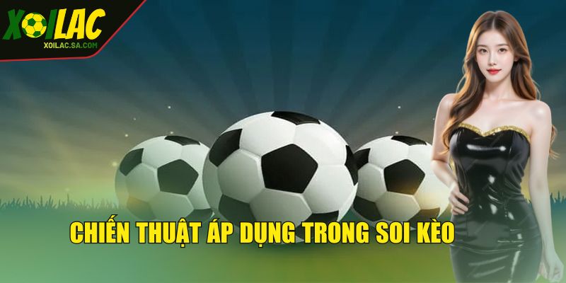 Tỷ Lệ Kèo Hôm Nay - Bảng Cược Cập Nhật Siêu Nhanh Chóng 5 Chiến thuật áp dụng trong soi kèo hôm nay đúng chuẩn