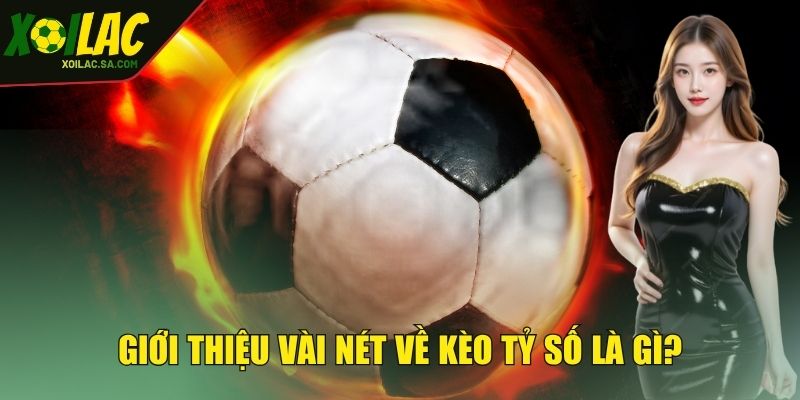 Giới thiệu vài nét về kèo tỷ số là gì?