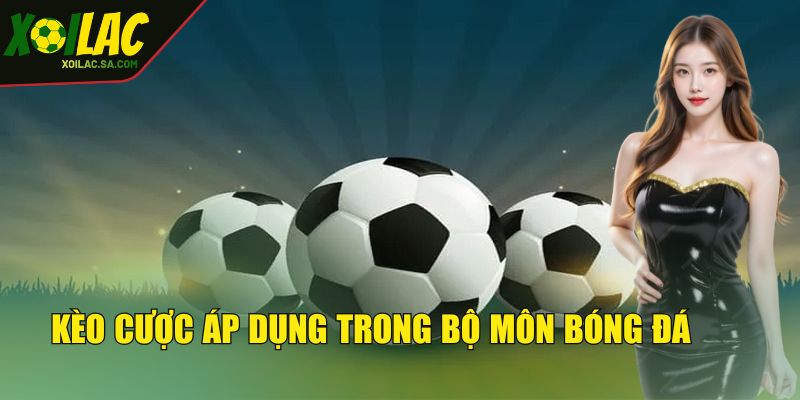 Kèo cược áp dụng trong bộ môn bóng đá 