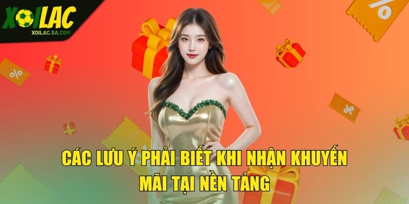 Các lưu ý phải biết khi nhận khuyến mãi tại nền tảng