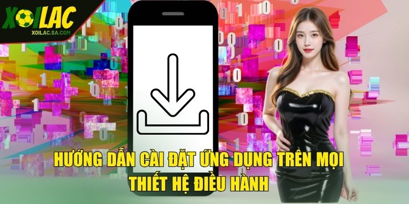 Hướng dẫn cài đặt ứng dụng trên mọi thiết hệ điều hành