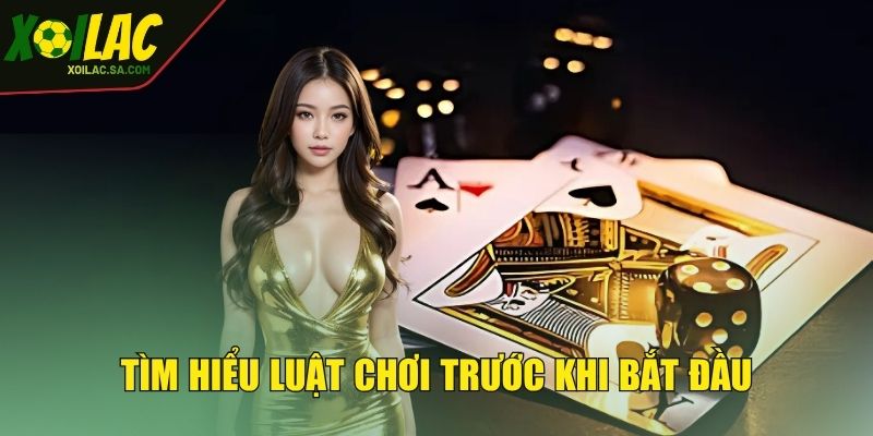 Game Bài XOILAC - Sàn Đấu Trí Tuệ Thách Thức Giới Hạn 4 Tìm hiểu luật chơi trước khi bắt đầu