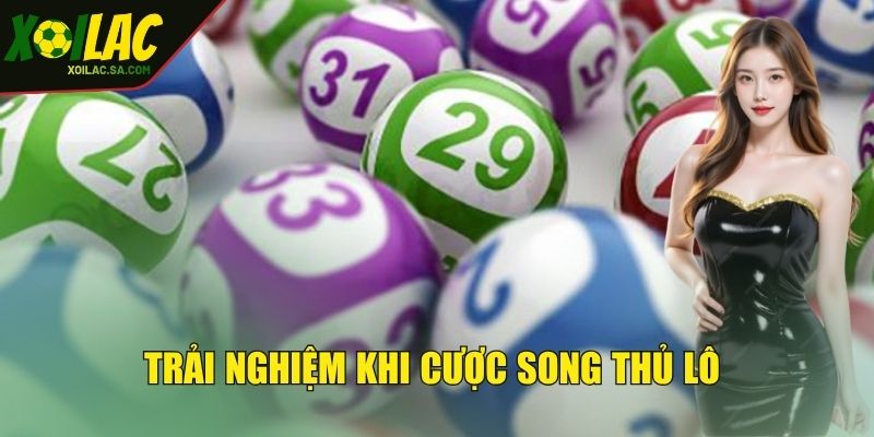 Đánh giá trải nghiệm khi cược song thủ lô 