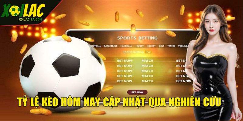 Tỷ Lệ Kèo Hôm Nay - Bảng Cược Cập Nhật Siêu Nhanh Chóng 2 Tỷ lệ kèo hôm nay cập nhật qua nghiên cứu đúng chuẩn